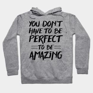 You don't have to be perfect to be amazing Hoodie